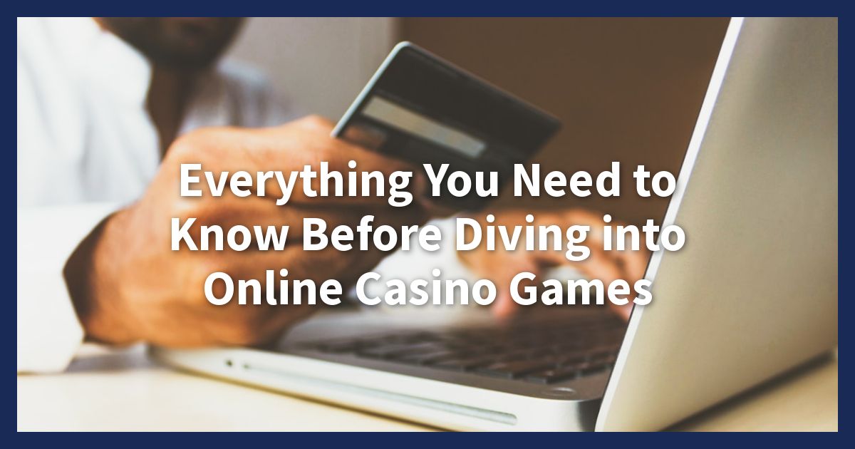 Everything You Need to Know Before Diving into Online Casino Games - Online Casino Games: Tips to Know Before You Start in 2024