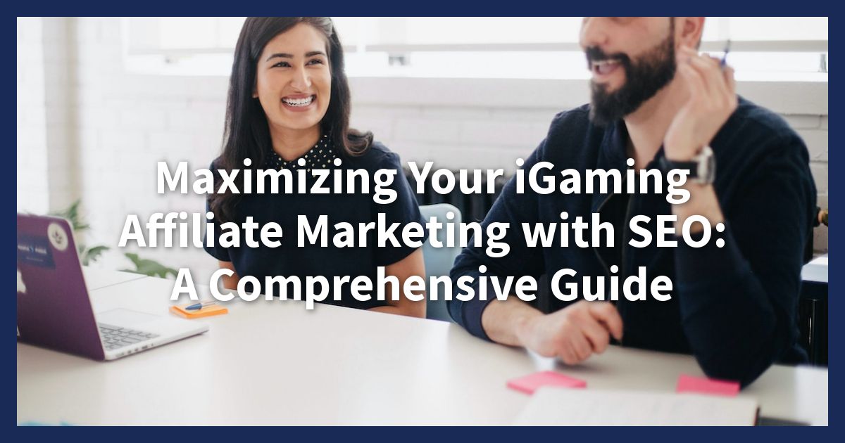 seo igaming content - Maximizing Your iGaming Affiliate Marketing with SEO: A Comprehensive Guide